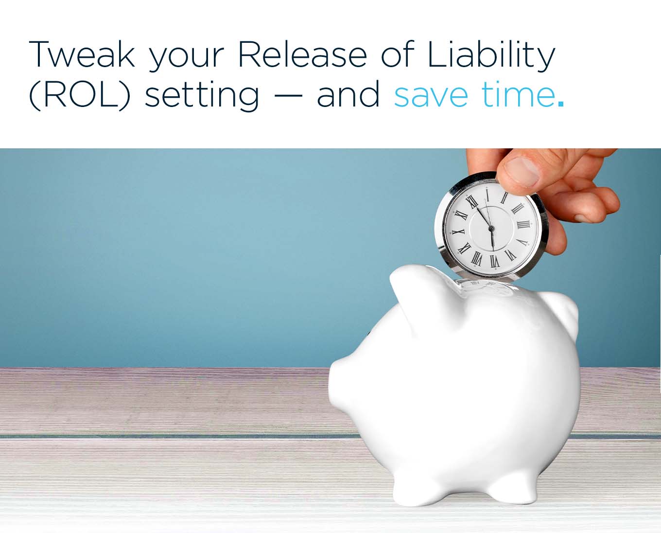 Tweak your Release of Liability R O L setting, and save time.
