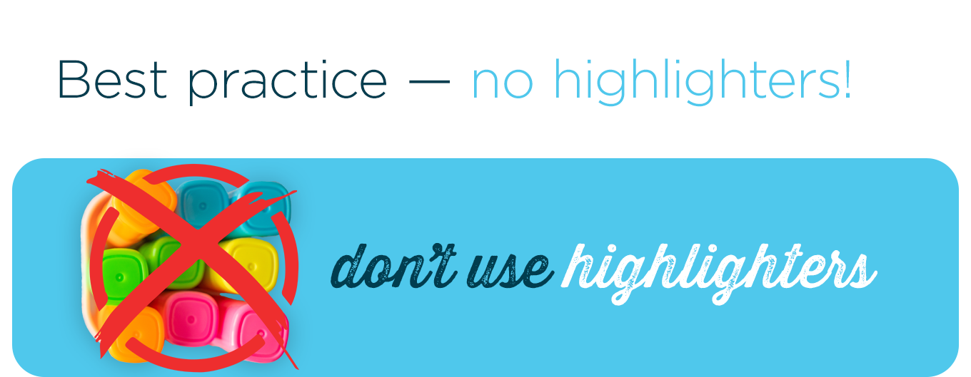 Best practice — no highlighters!