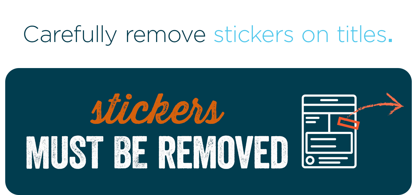 Carefully remove stickers on titles.