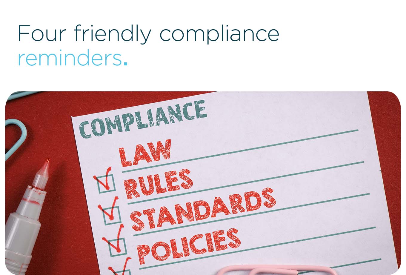 Four friendly compliance reminders.