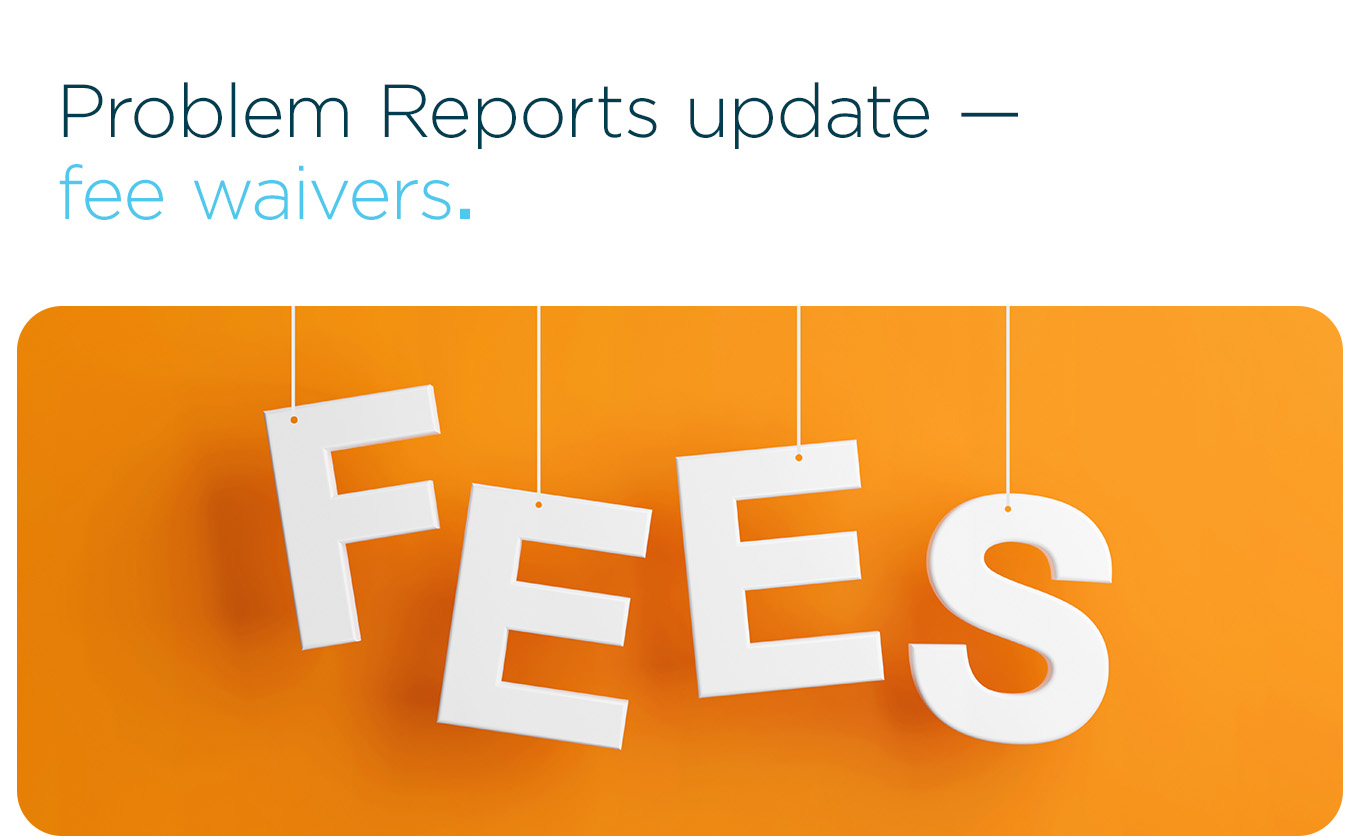 Problem Reports update — fee waivers