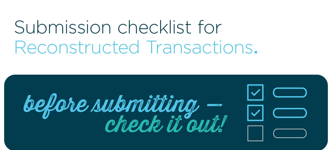 Submission checklist for Reconstructed Transactions.