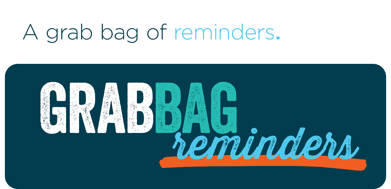 A grab bag of reminders.