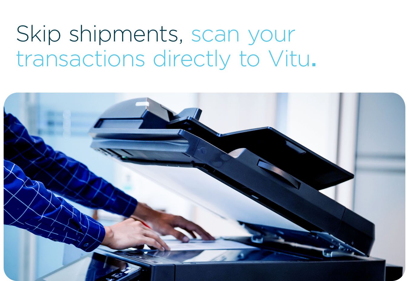 Skip shipments, scan your transactions directly to Vitu.