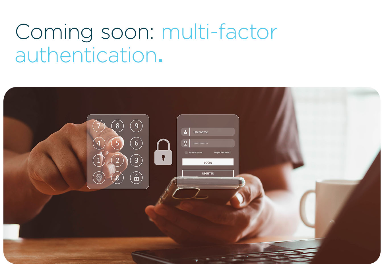 Coming soon: multi-factor authentication.