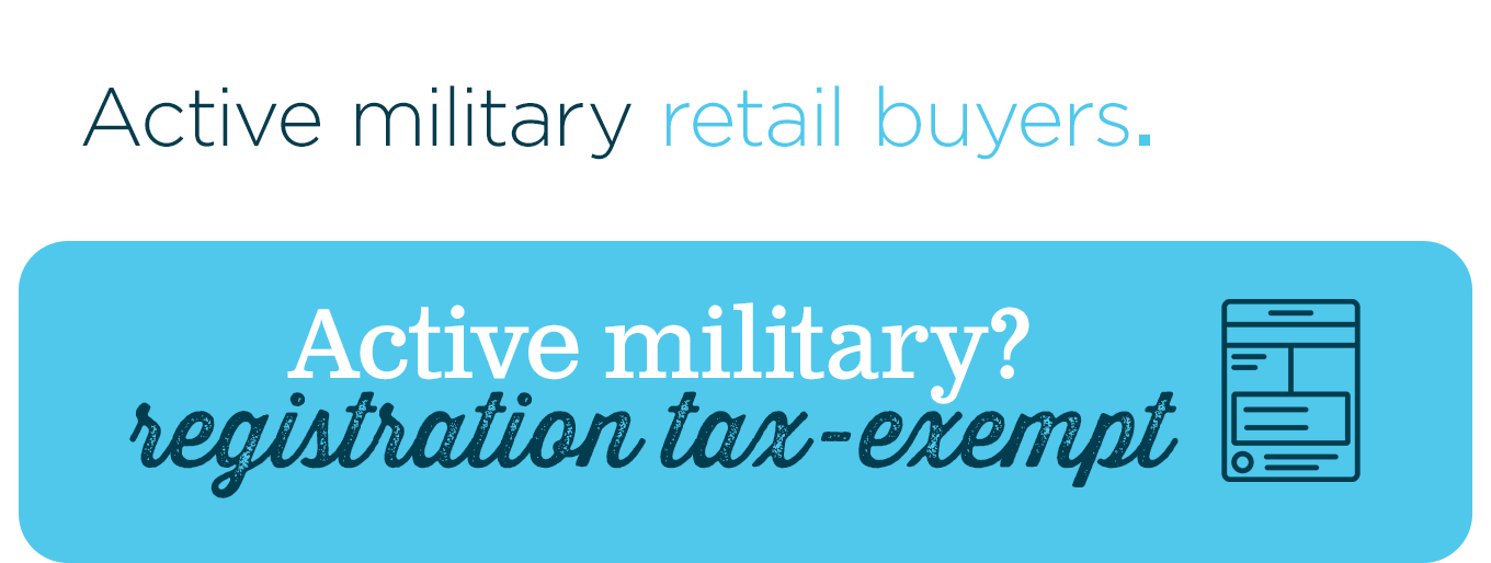 Active military retail buyers are registration tax-exempt.