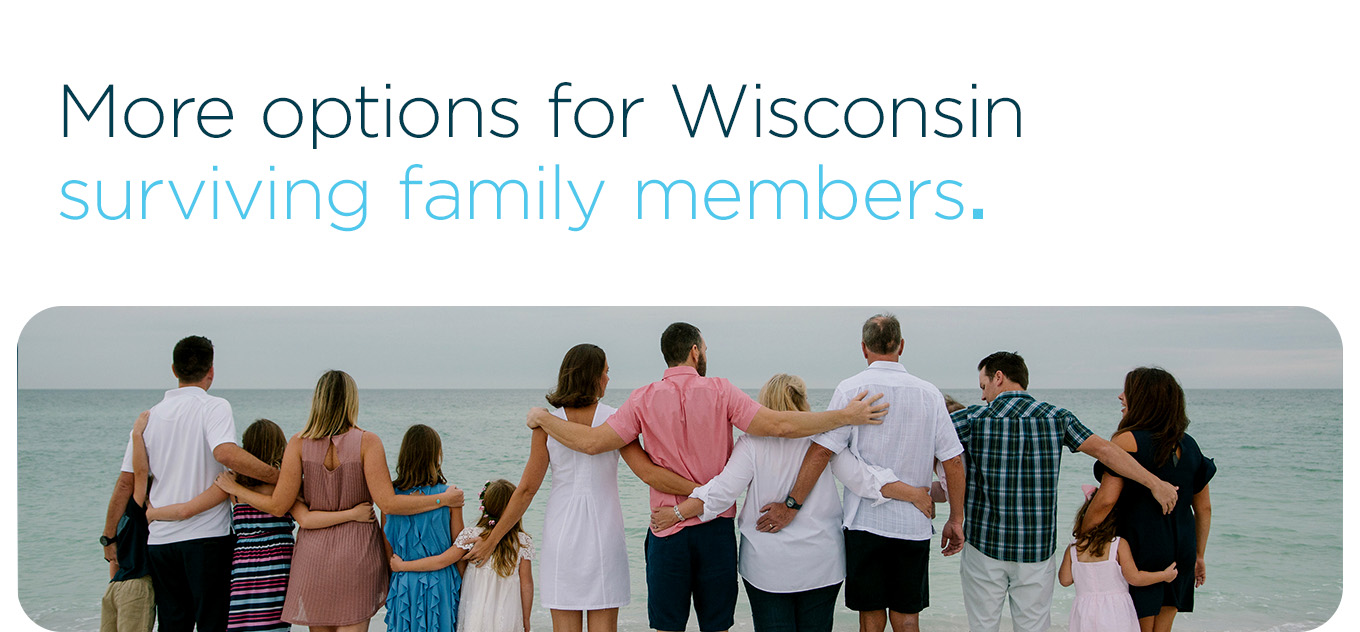 More options for Wisconsin surviving family members.