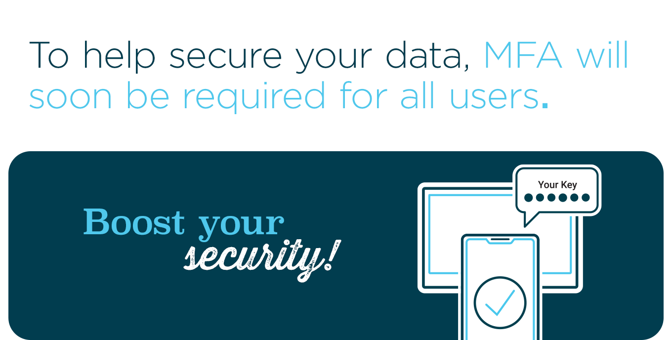 To help secure your data, MFA will soon be required for all users.