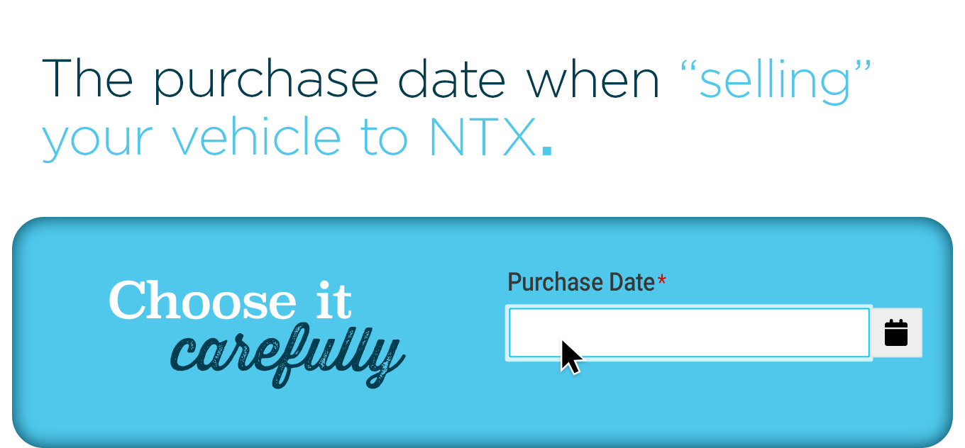 The purchase/sale date when “selling” your vehicle to NTX.