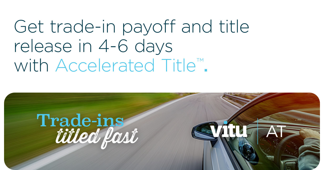 Get trade-in payoff and title release in 4-6 days with Accelerated Title™.